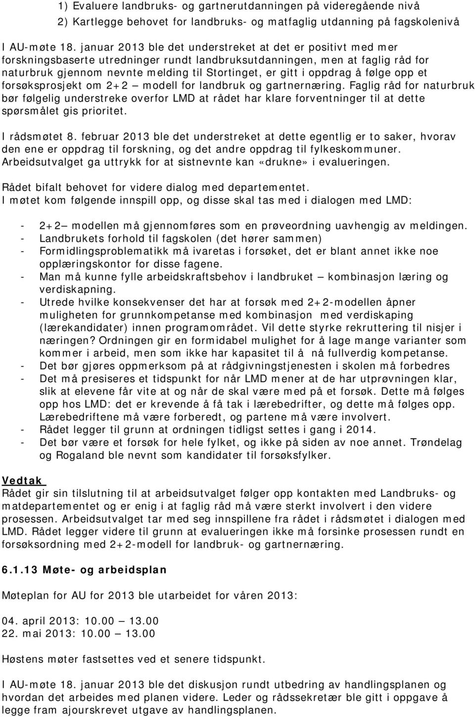 oppdrag å følge opp et forsøksprosjekt om 2+2 modell for landbruk og gartnernæring.