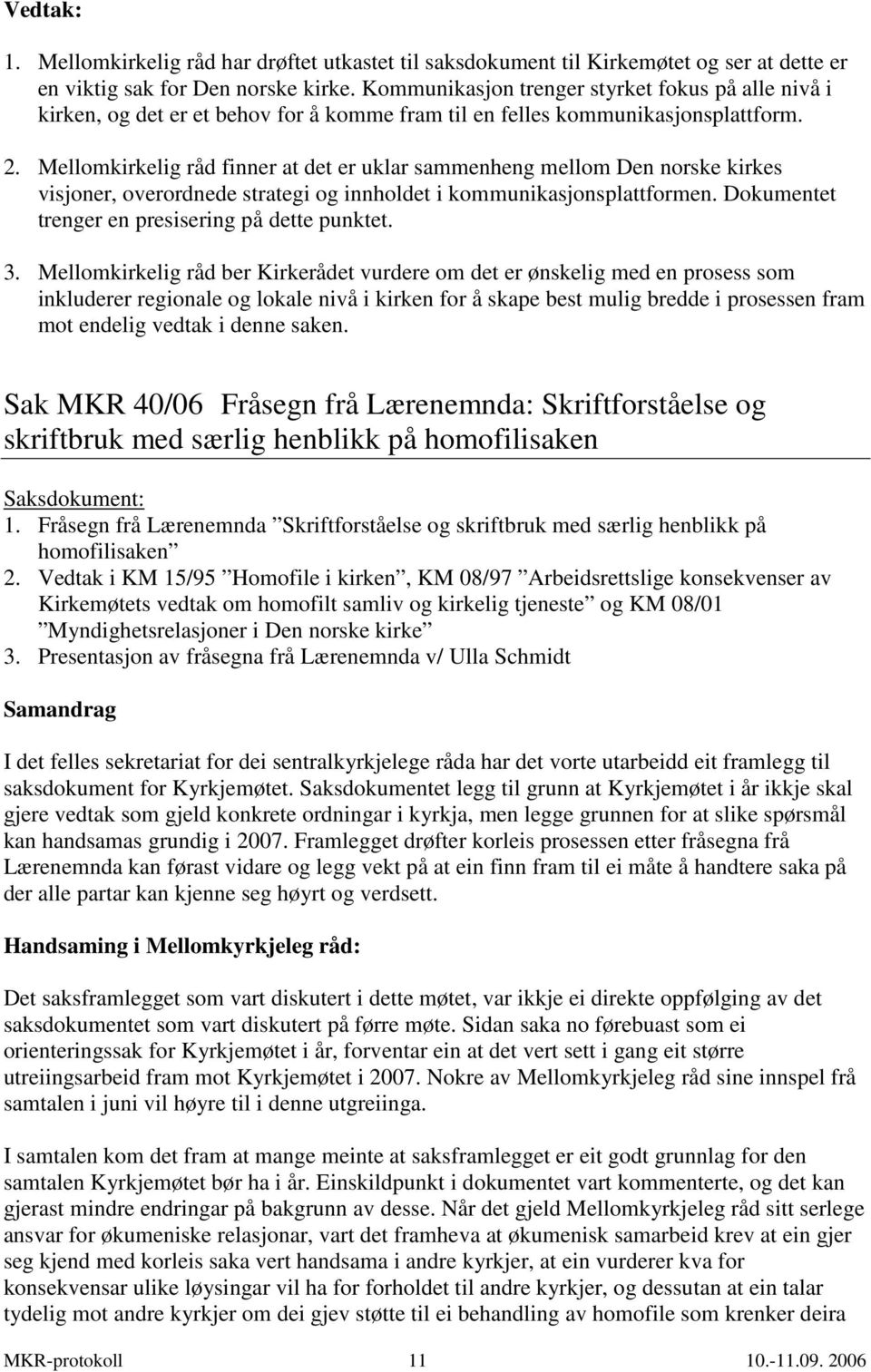 Mellomkirkelig råd finner at det er uklar sammenheng mellom Den norske kirkes visjoner, overordnede strategi og innholdet i kommunikasjonsplattformen.