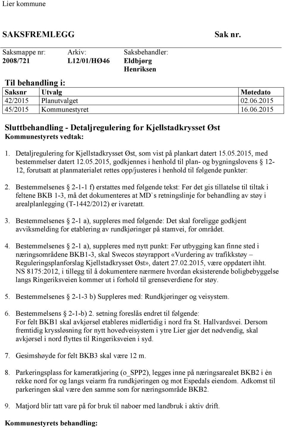 05.2015, med bestemmelser datert 12.05.2015, godkjennes i henhold til plan- og bygningslovens 12-12, forutsatt at planmaterialet rettes opp/justeres i henhold til følgende punkter: 2.