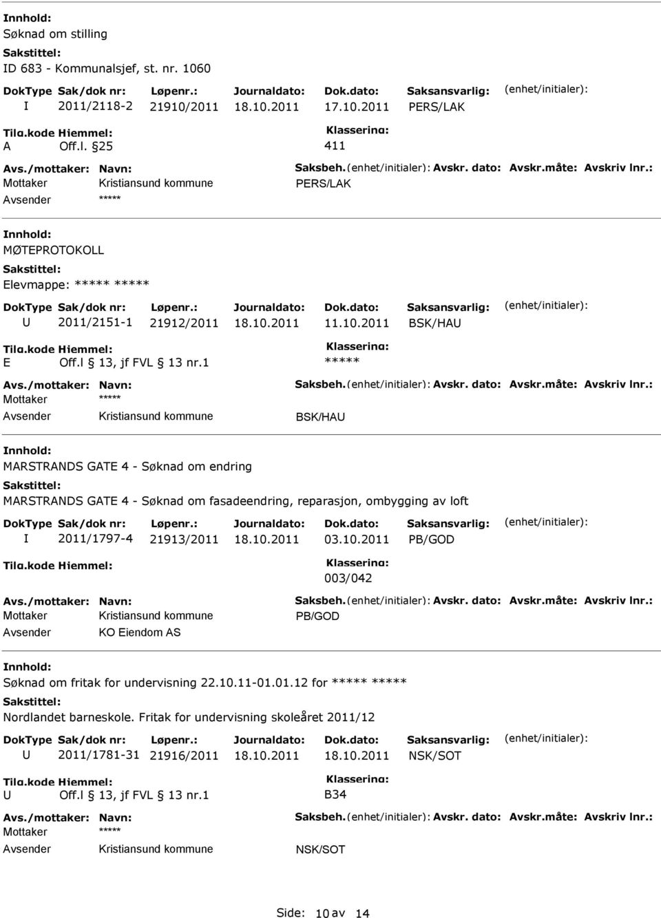 : Mottaker BSK/HA MARSTRANDS GAT 4 - Søknad om endring MARSTRANDS GAT 4 - Søknad om fasadeendring, reparasjon, ombygging av loft 2011/1797-4 21913/2011 03.10.2011 PB/GOD 003/042 Avs.