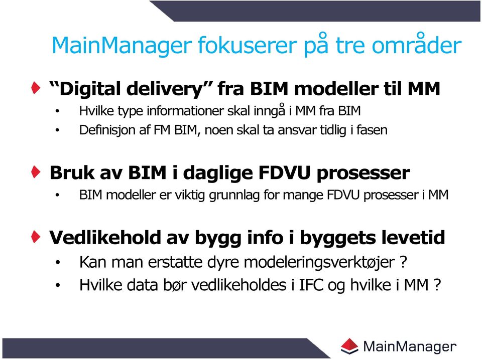 FDVU prosesser BIM modeller er viktig grunnlag for mange FDVU prosesser i MM Vedlikehold av bygg info i