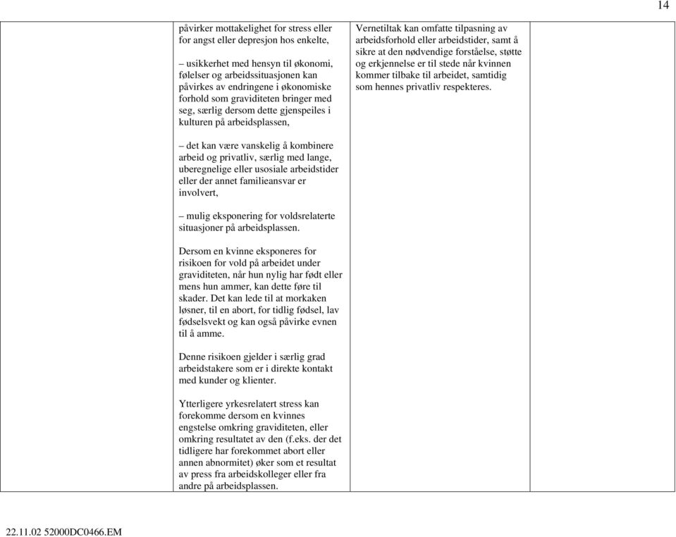 forståelse, støtte og erkjennelse er til stede når kvinnen kommer tilbake til arbeidet, samtidig som hennes privatliv respekteres.