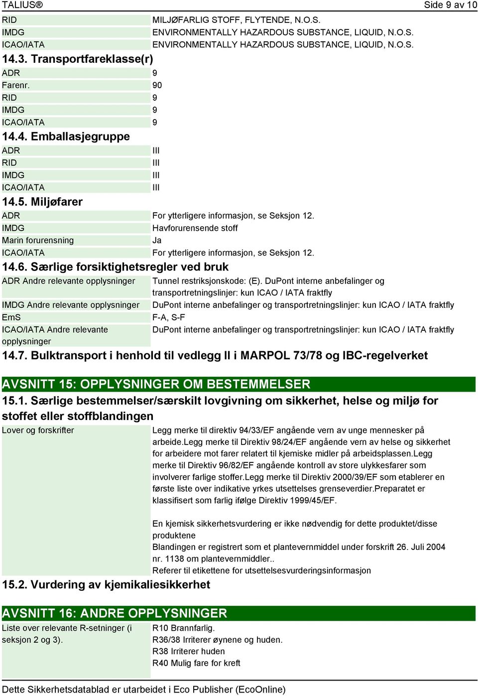 IMDG Havforurensende stoff Marin forurensning Ja ICAO/IATA For ytterligere informasjon, se Seksjon 12. 14.6.