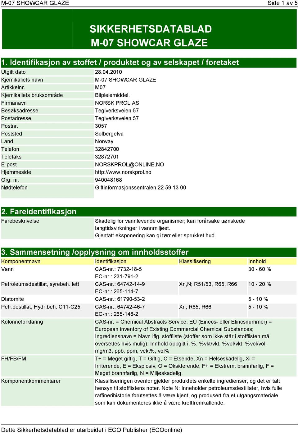 3057 Poststed Solbergelva Land Norway Telefon 32842700 Telefaks 32872701 E-post NORSKPROL@ONLINE.NO Hjemmeside http://www.norskprol.no Org. nr.