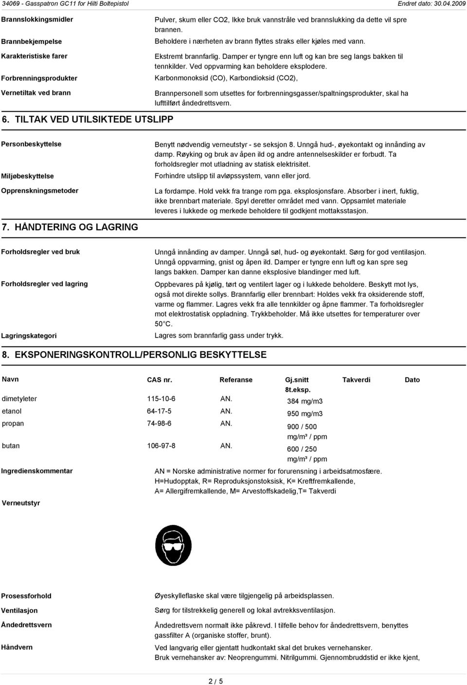 Karbonmonoksid (CO), Karbondioksid (CO2), Brannpersonell som utsettes for forbrenningsgasser/spaltningsprodukter, skal ha lufttilført åndedrettsvern. 6.