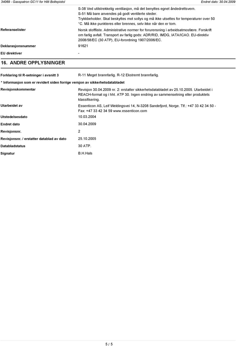 Norsk stoffliste. Administrative normer for forurensning i arbeidsatmosfære. Forskrift om farlig avfall. Transport av farlig gods: ADR/RID, IMDG, IATA/ICAO.