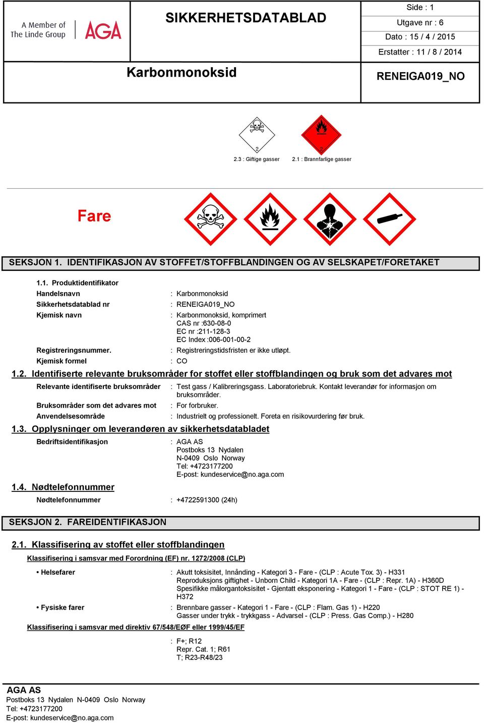 1-128-3 EC Index :006-001-00-2 : Registreringstidsfristen er ikke utløpt. : CO 1.2. Identifiserte relevante bruksområder for stoffet eller stoffblandingen og bruk som det advares mot Relevante