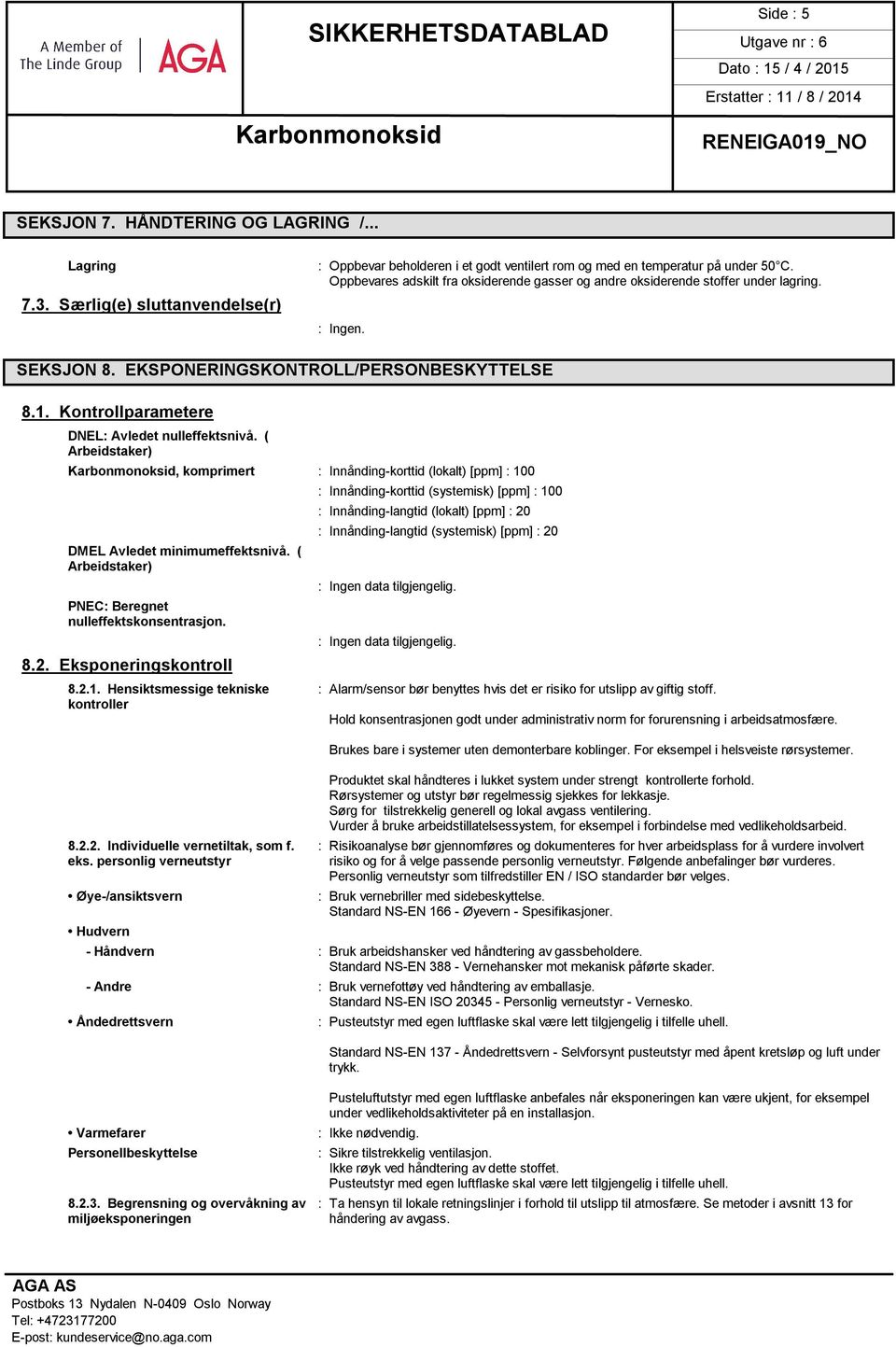 ( Arbeidstaker), komprimert : Innånding-korttid (lokalt) [ppm] : 100 DMEL Avledet minimumeffektsnivå. ( Arbeidstaker) PNEC: Beregnet nulleffektskonsentrasjon. 8.2.