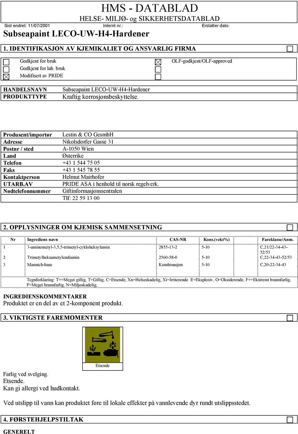 AV PRIDE ASA i henhold til norsk regelverk. Nødtelefonnummer Giftinformasjonssentralen Tlf: 22 59 13 00 2. OPPLYSNINGER OM KJEMISK SAMMENSETNING Nr Ingrediens navn CAS-NR Kons.(vekt%) Fareklasse/Anm.