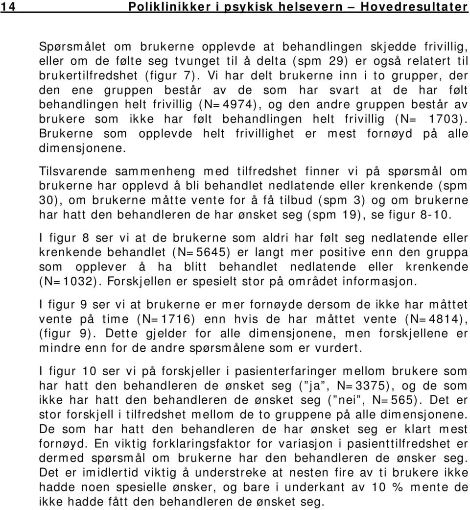 Vi har delt brukerne inn i to grupper, der den ene gruppen består av de som har svart at de har følt behandlingen helt frivillig (N=4974), og den andre gruppen består av brukere som ikke har følt