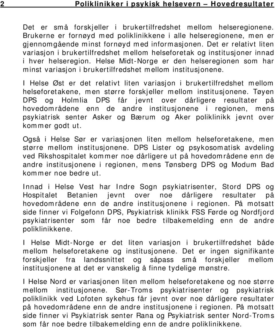 Det er relativt liten variasjon i brukertilfredshet mellom helseforetak og institusjoner innad i hver helseregion.