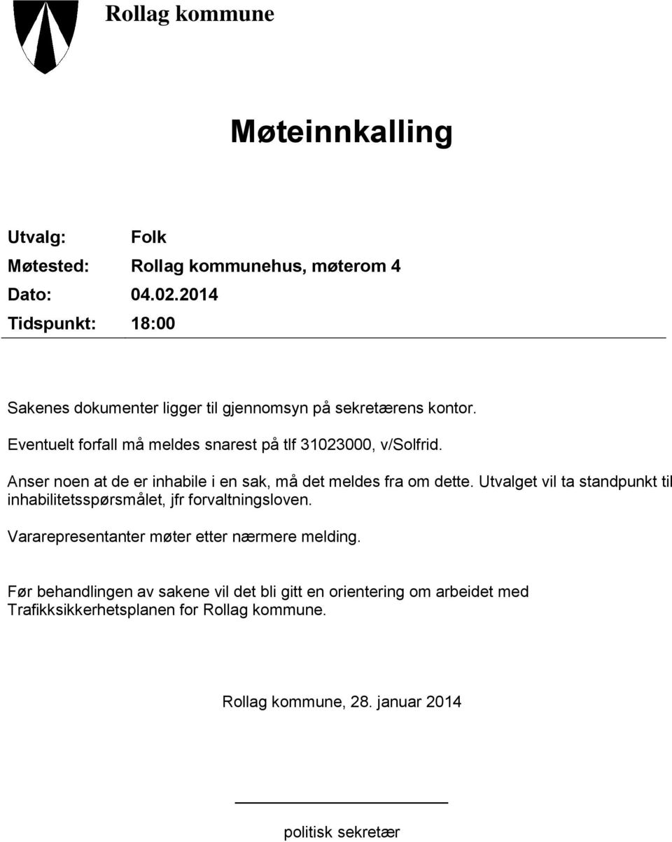 Anser noen at de er inhabile i en sak, må det meldes fra om dette. Utvalget vil ta standpunkt til inhabilitetsspørsmålet, jfr forvaltningsloven.