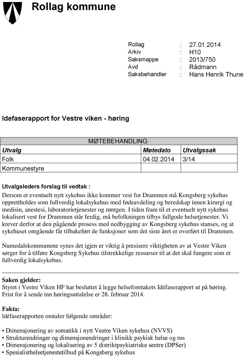 2014 3/14 Kommunestyre Utvalgsleders forslag til vedtak : Dersom et eventuelt nytt sykehus ikke kommer vest for Drammen må Kongsberg sykehus opprettholdes som fullverdig lokalsykehus med fødeavdeling