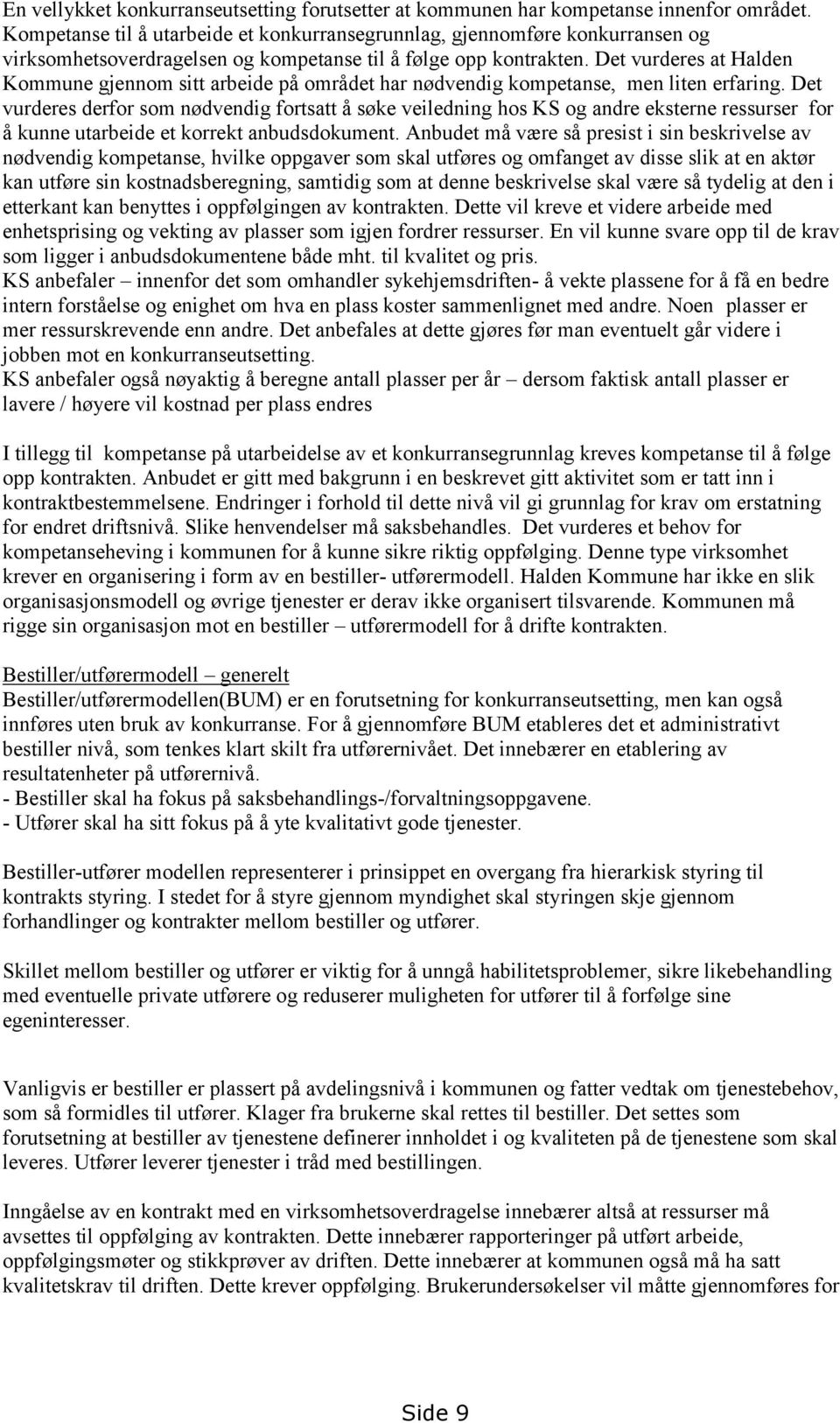 Det vurderes at Halden Kommune gjennom sitt arbeide på området har nødvendig kompetanse, men liten erfaring.