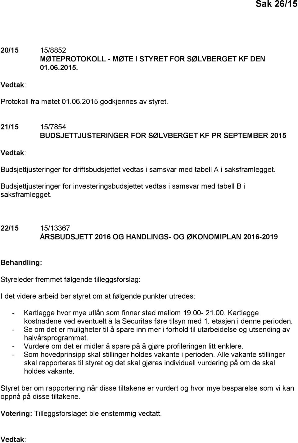 Budsjettjusteringer for investeringsbudsjettet vedtas i samsvar med tabell B i saksframlegget.