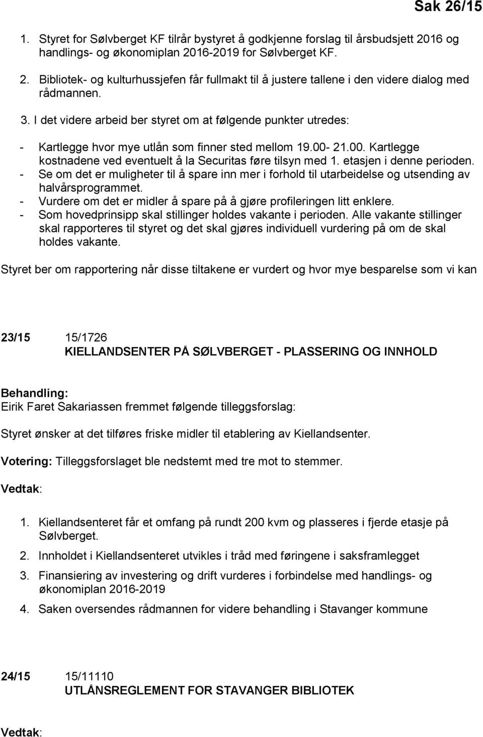 etasjen i denne perioden. - Se om det er muligheter til å spare inn mer i forhold til utarbeidelse og utsending av halvårsprogrammet.