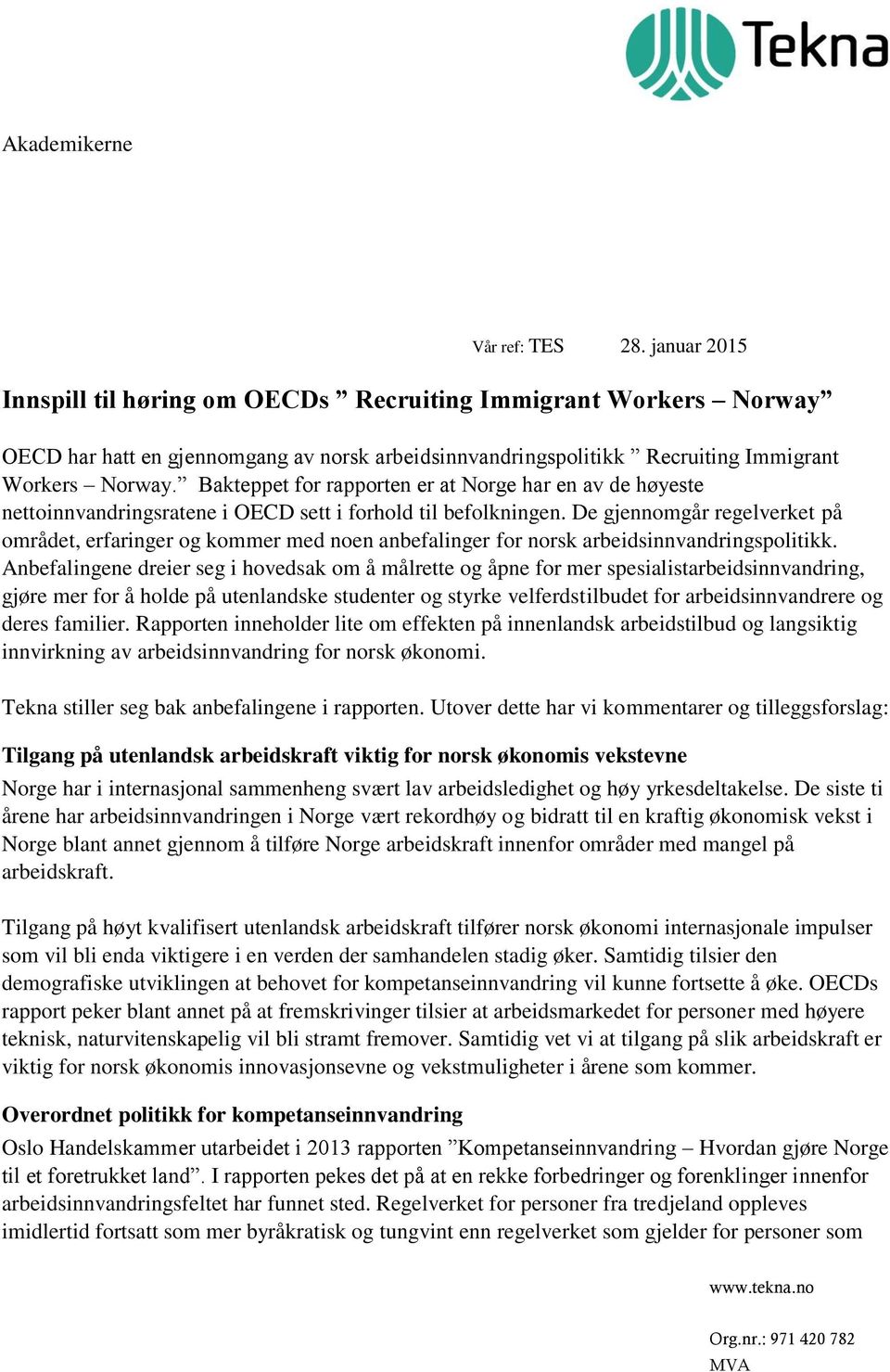 Bakteppet for rapporten er at Norge har en av de høyeste nettoinnvandringsratene i OECD sett i forhold til befolkningen.