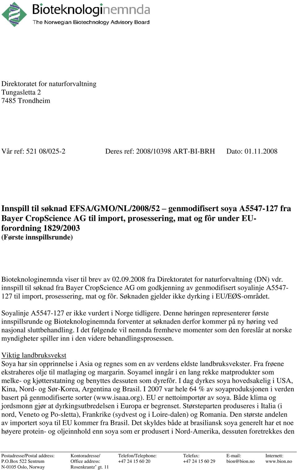 Bioteknologinemnda viser til brev av 02.09.2008 fra Direktoratet for naturforvaltning (DN) vdr.