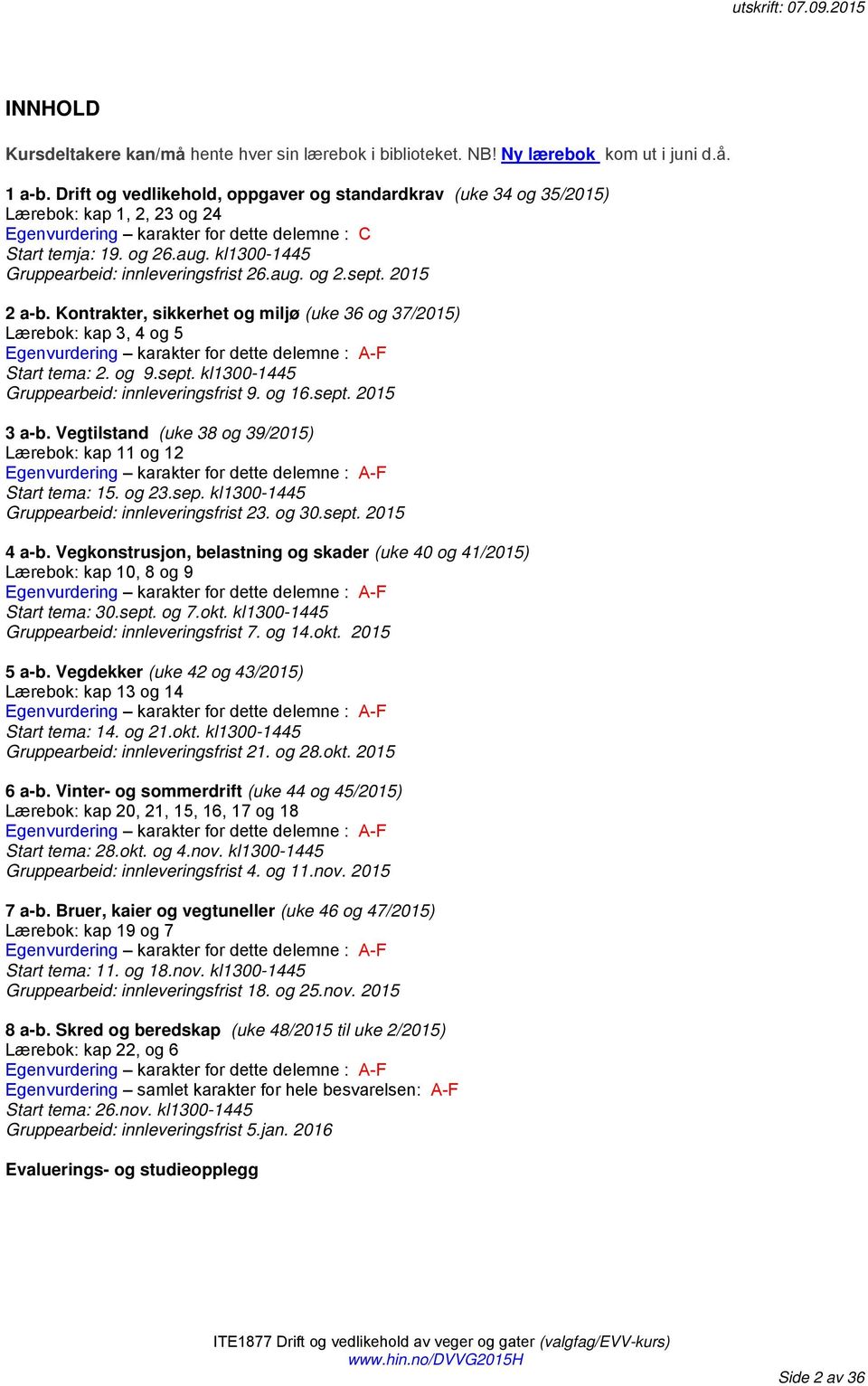 kl1300-1445 Gruppearbeid: innleveringsfrist 26.aug. og 2.sept. 2015 2 a-b.