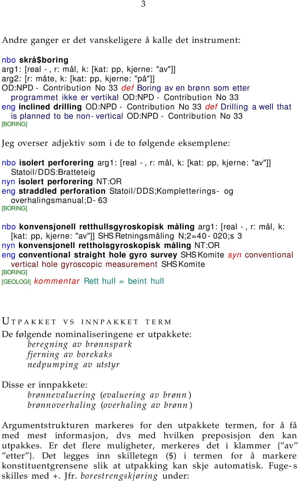 OD:NPD - Contribution No 33 Jeg overser adjektiv som i de to følgende eksemplene: nbo isolert perforering arg1: [real -, r: mål, k: [kat: pp, kjerne: "av"]] Statoil/DDS:Bratteteig nyn isolert