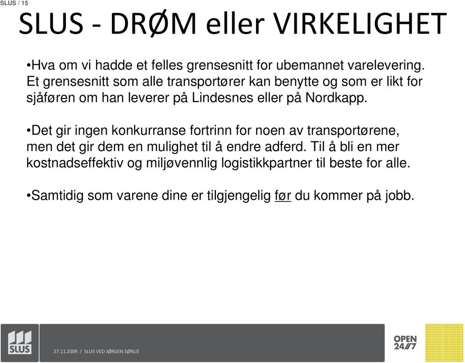 Nordkapp. Det gir ingen konkurranse fortrinn for noen av transportørene, men det gir dem en mulighet til å endre adferd.