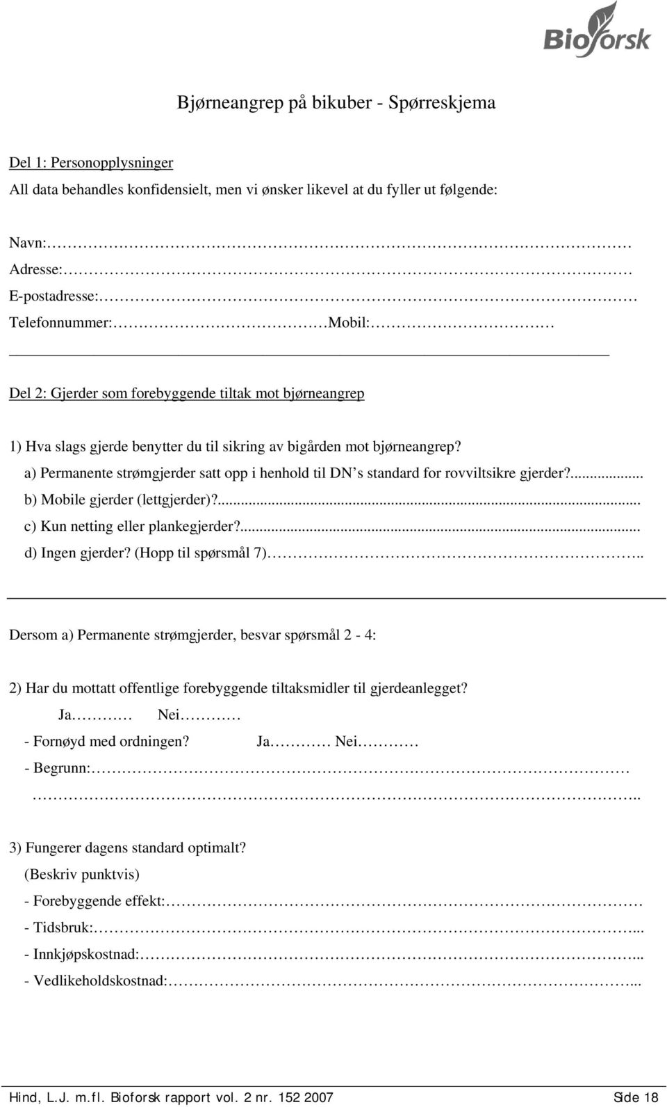 a) Permanente strømgjerder satt opp i henhold til DN s standard for rovviltsikre gjerder?... b) Mobile gjerder (lettgjerder)?... c) Kun netting eller plankegjerder?... d) Ingen gjerder?