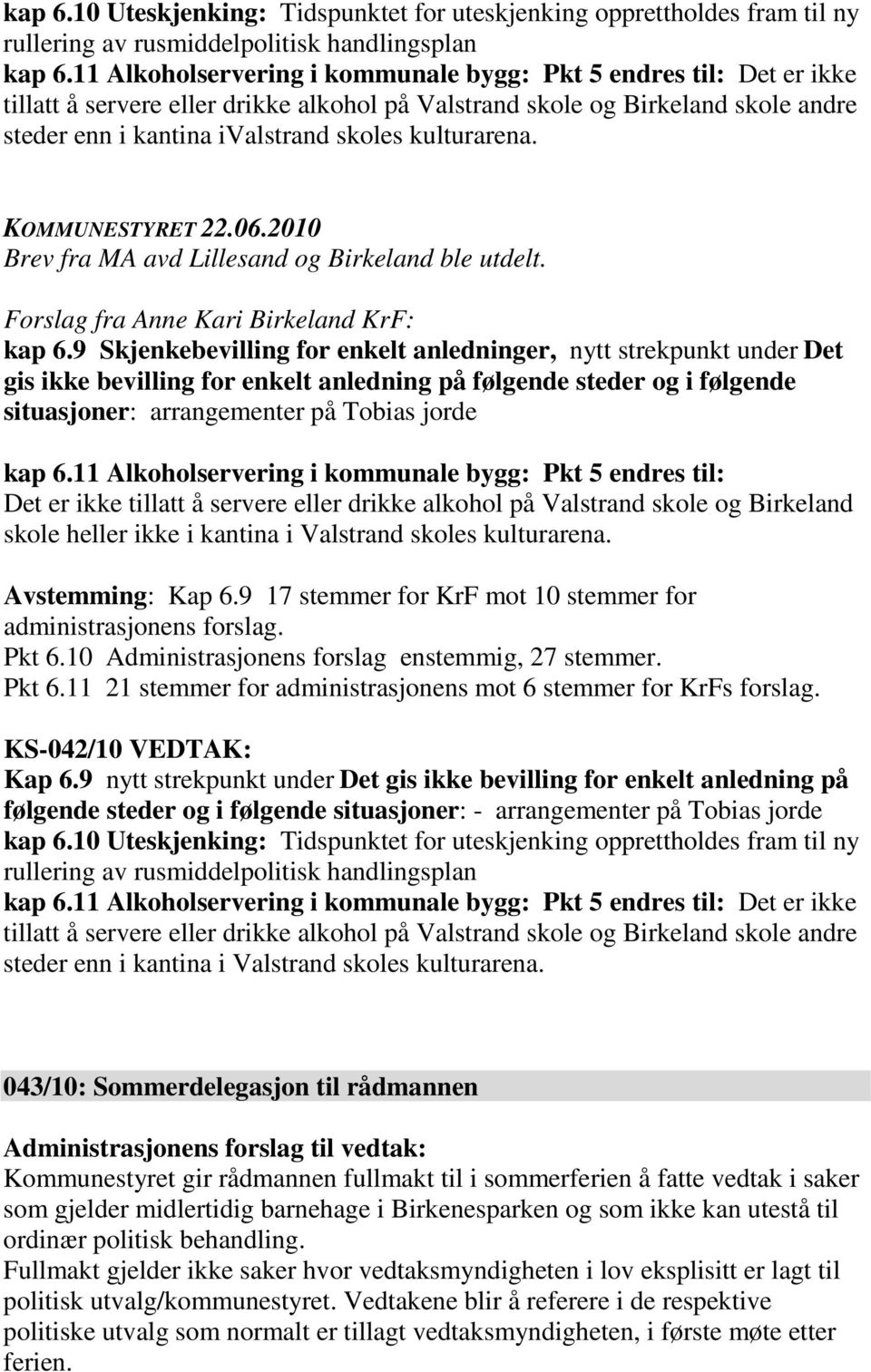 kulturarena. Brev fra MA avd Lillesand og Birkeland ble utdelt. Forslag fra Anne Kari Birkeland KrF: kap 6.