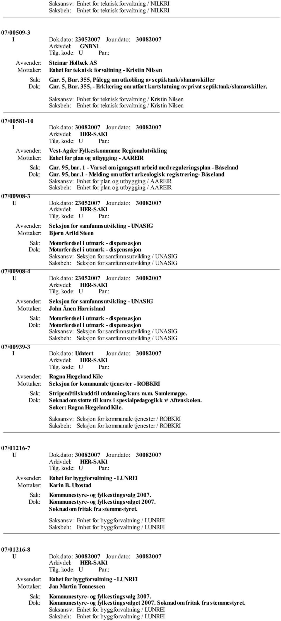 Saksansv: Enhet for teknisk forvaltning / Kristin Nilsen Saksbeh: Enhet for teknisk forvaltning / Kristin Nilsen 07/00581-10 I Dok.dato: Jour.