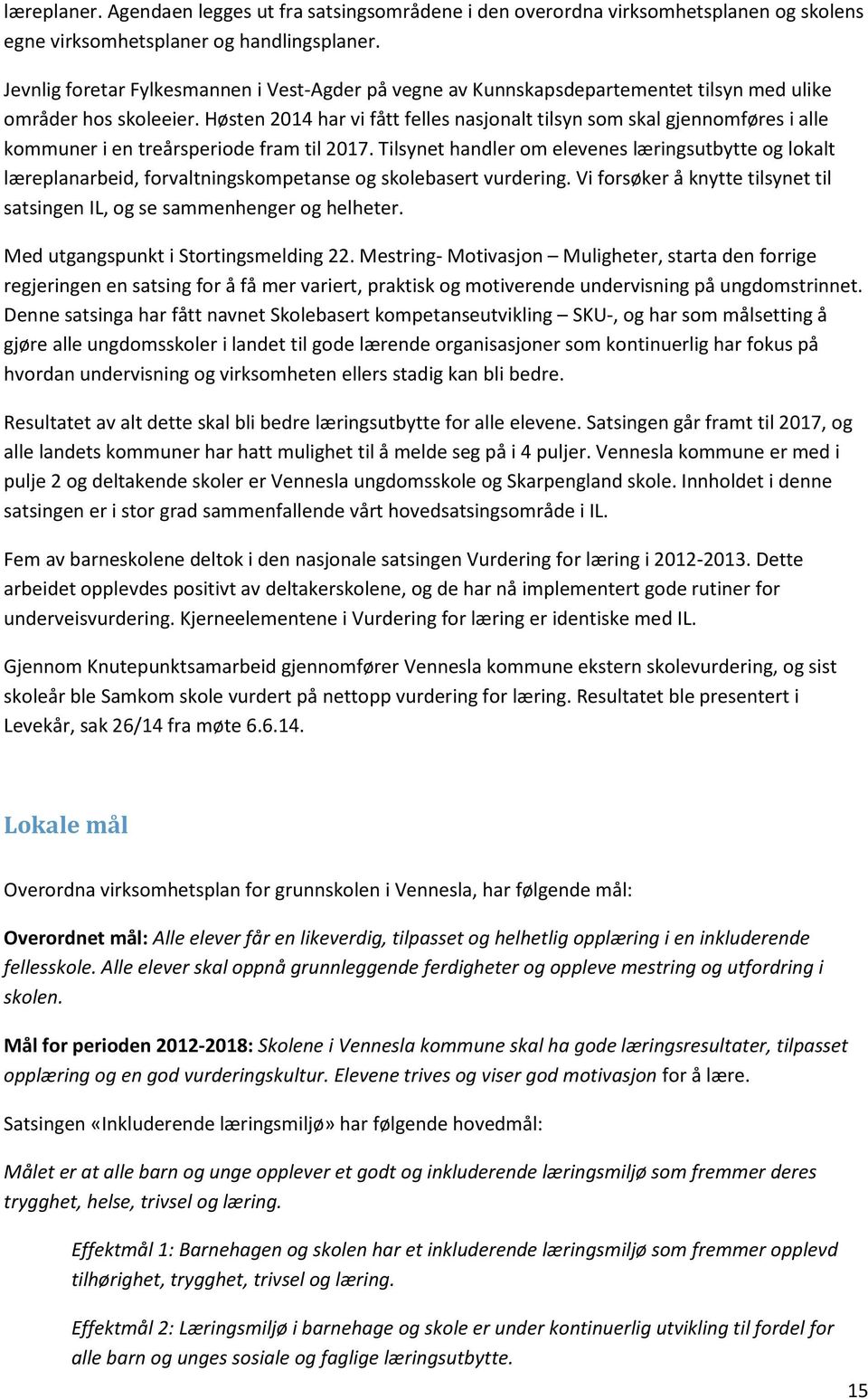 Høsten 2014 har vi fått felles nasjonalt tilsyn som skal gjennomføres i alle kommuner i en treårsperiode fram til 2017.