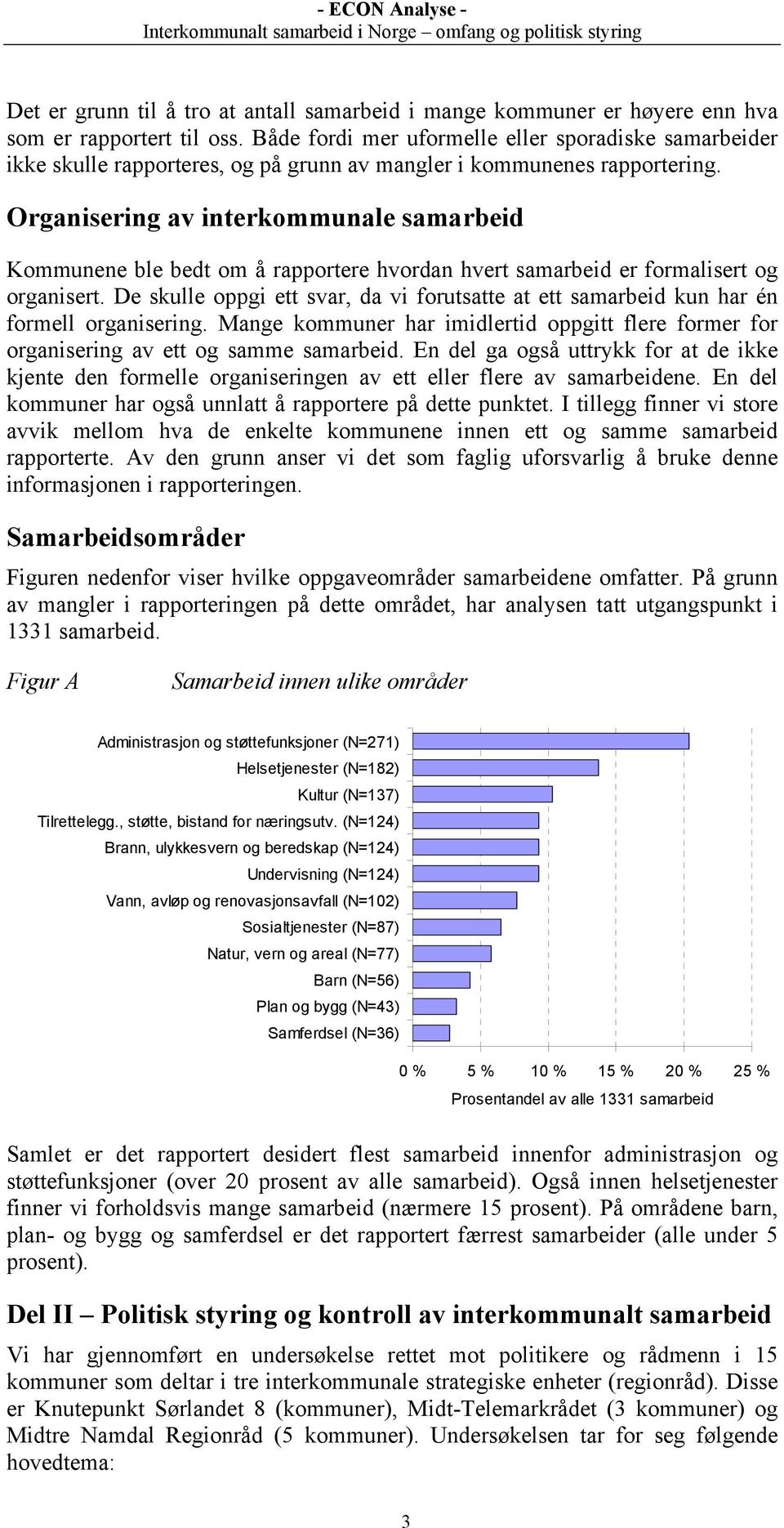 Organisering av interkommunale samarbeid Kommunene ble bedt om å rapportere hvordan hvert samarbeid er formalisert og organisert.