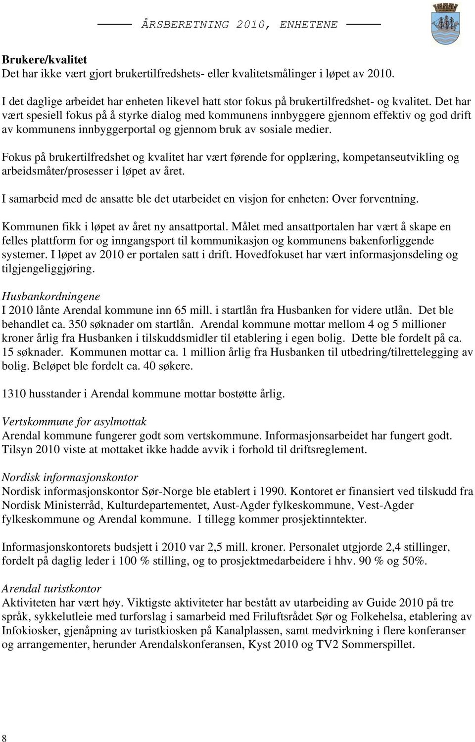 Fokus på brukertilfredshet og kvalitet har vært førende for opplæring, kompetanseutvikling og arbeidsmåter/prosesser i løpet av året.