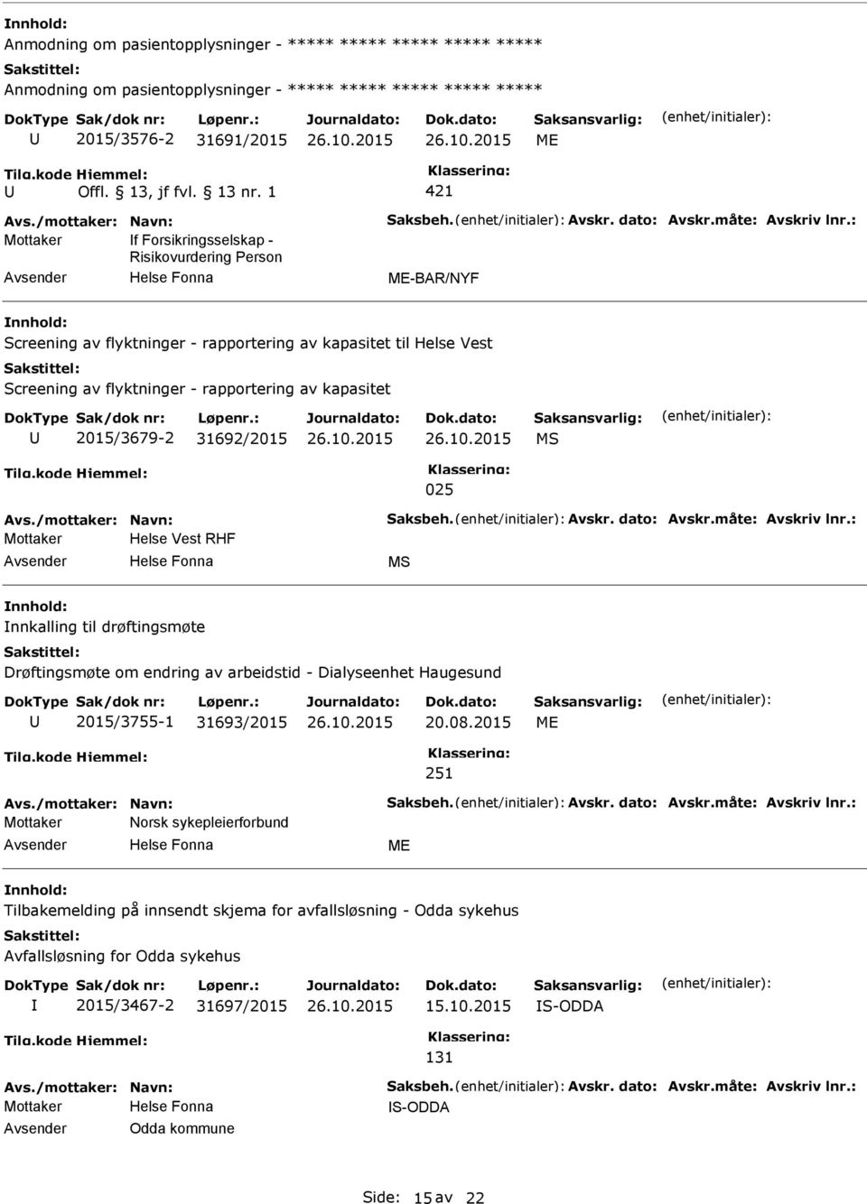 : f Forsikringsselskap - Risikovurdering erson ME-BAR/NYF Screening av flyktninger - rapportering av kapasitet til Helse Vest Screening av flyktninger - rapportering av kapasitet 2015/3679-2