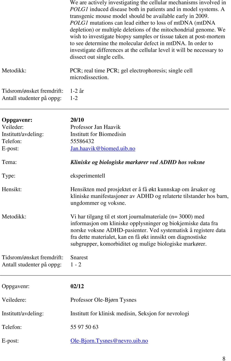 We wish to investigate biopsy samples or tissue taken at post-mortem to see determine the molecular defect in mtdna.