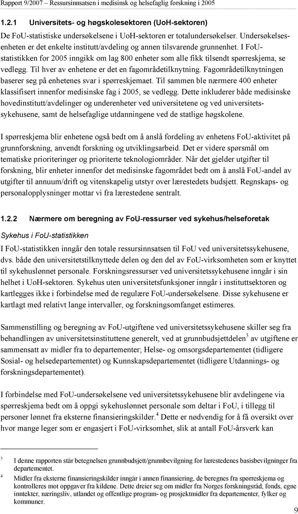 Til hver av enhetene er det en fagområdetilknytning. Fagområdetilknytningen baserer seg på enhetenes svar i spørreskjemaet.