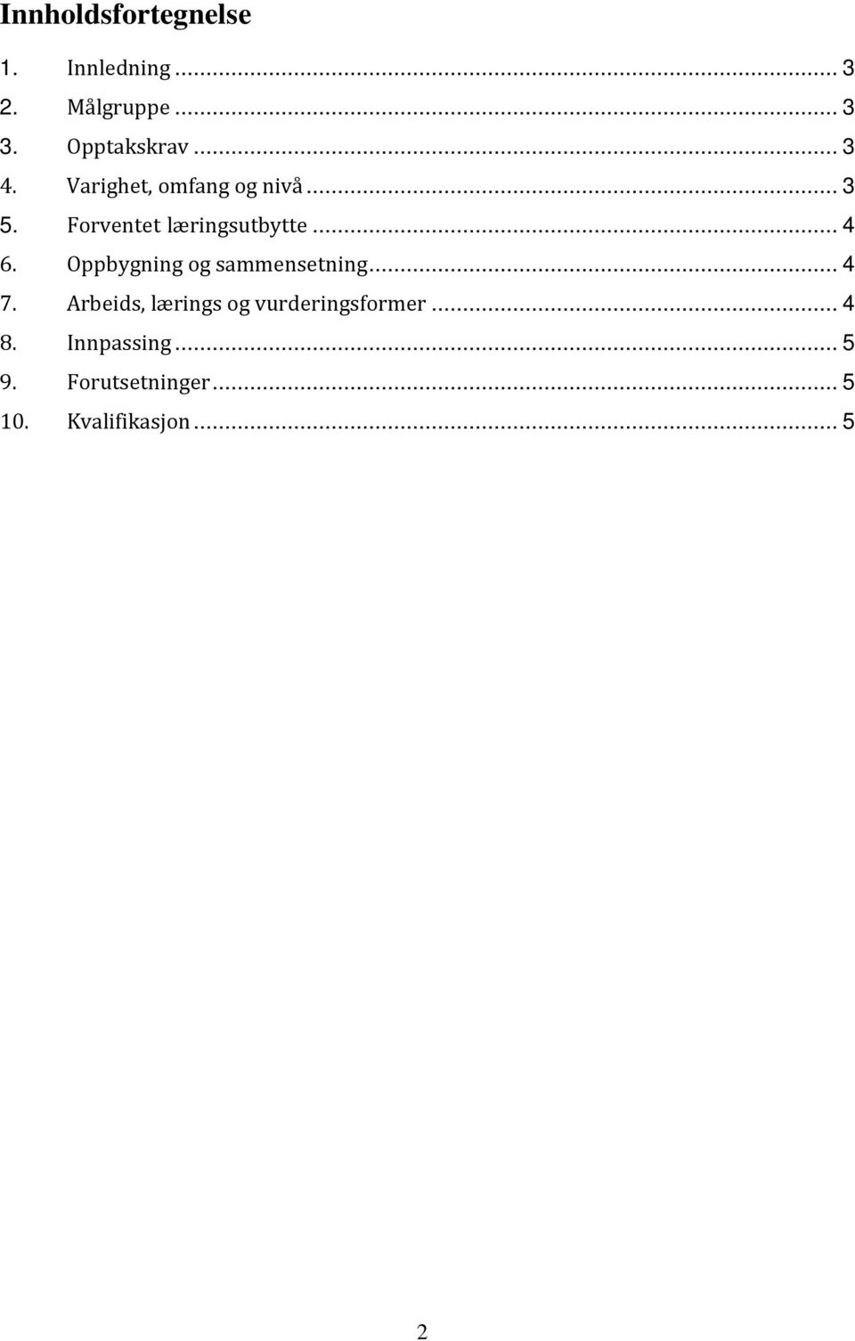 Oppbygning og sammensetning... 4 7. Arbeids, lærings og vurderingsformer.