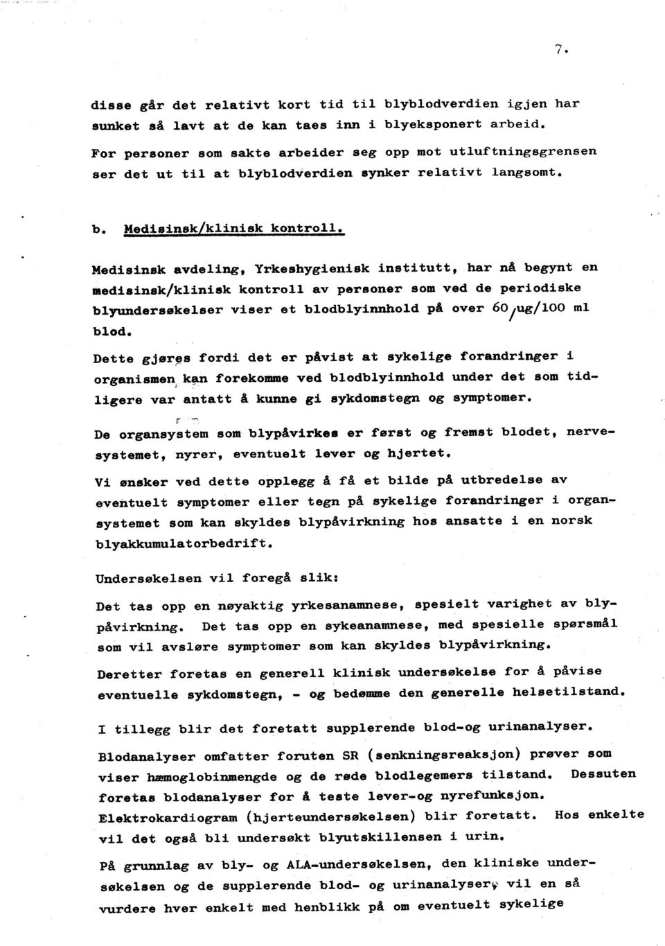 Dette gjør~s ford det er påvst at sykege orandrnger organsmen, k~n forekomme ved bodbynnod under det som tdgere var antatt å kune g sykdomstegn og symptomer r "" De organsystem som bypåvrkea er først