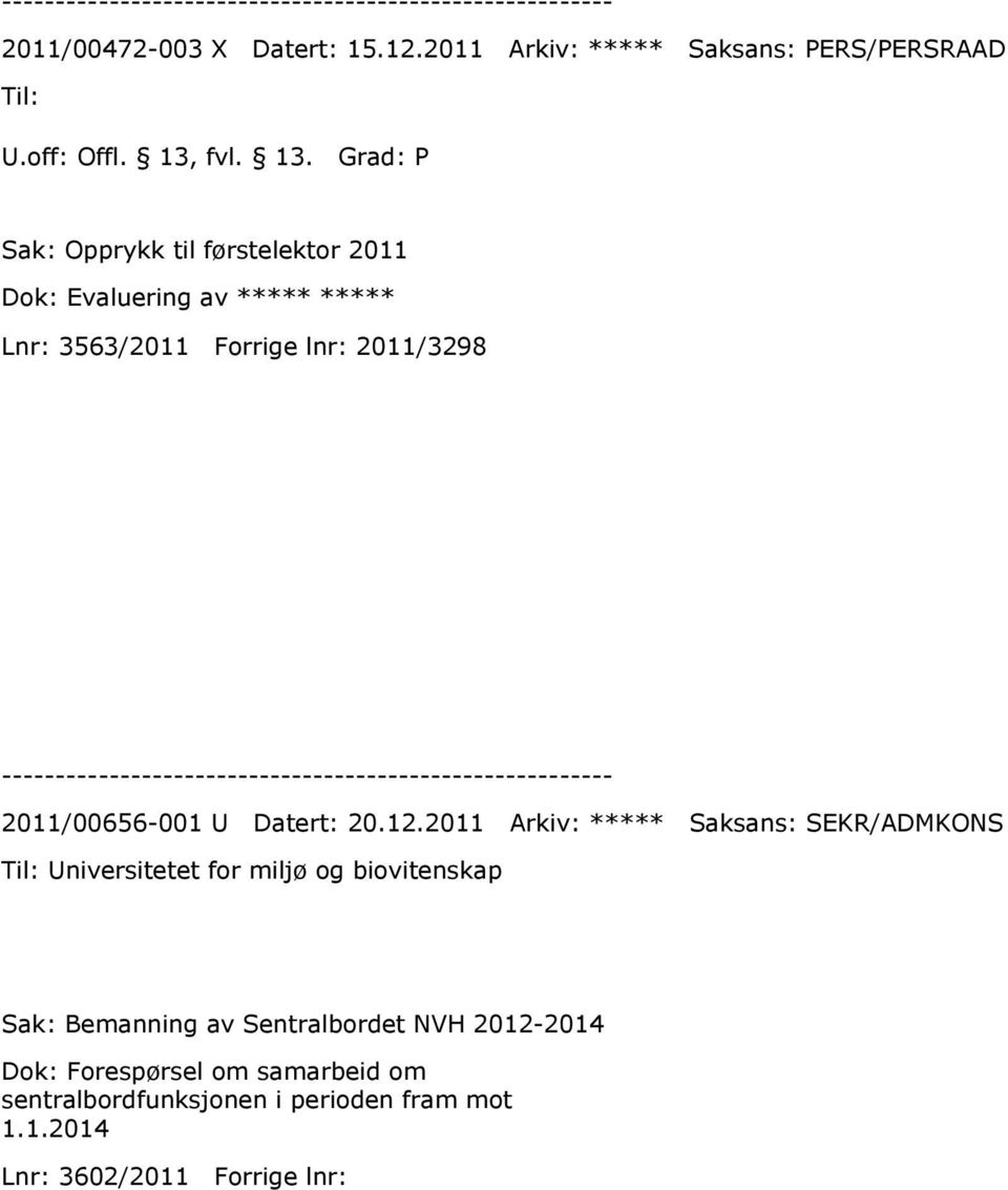 Grad: P Sak: Opprykk til førstelektor 2011 Dok: Evaluering av ***** ***** Lnr: 3563/2011 Forrige lnr: 2011/3298