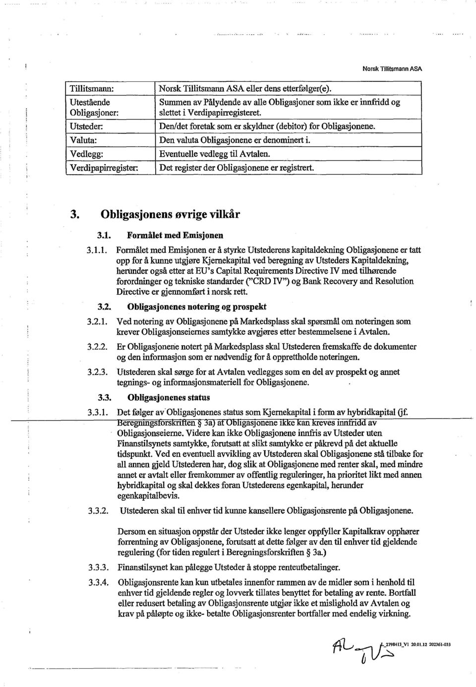 Verdipapirregister: Det register der Obligasjonene er registrert. 3. Obligasjonensøvrigevilkår 3.1.