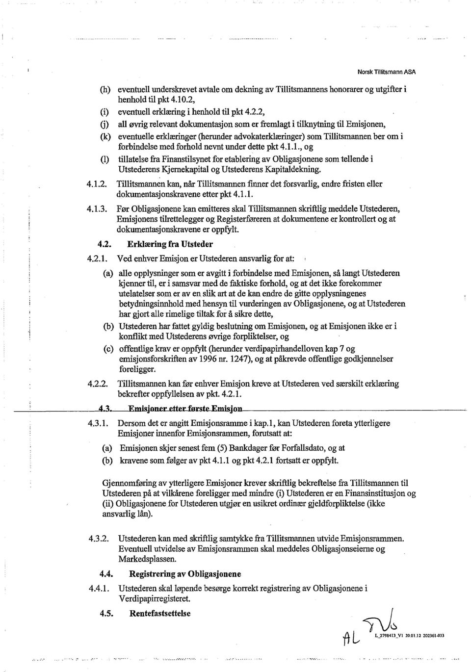 2, G) all øvrig relevant dokwnentasjon som er fremlagt i tilknytning til Emisjonen, (k) eventuelle erklæringer (herunder advokaterklæringer) som Tillitsmannen ber om i forbindelse med forhold nevnt