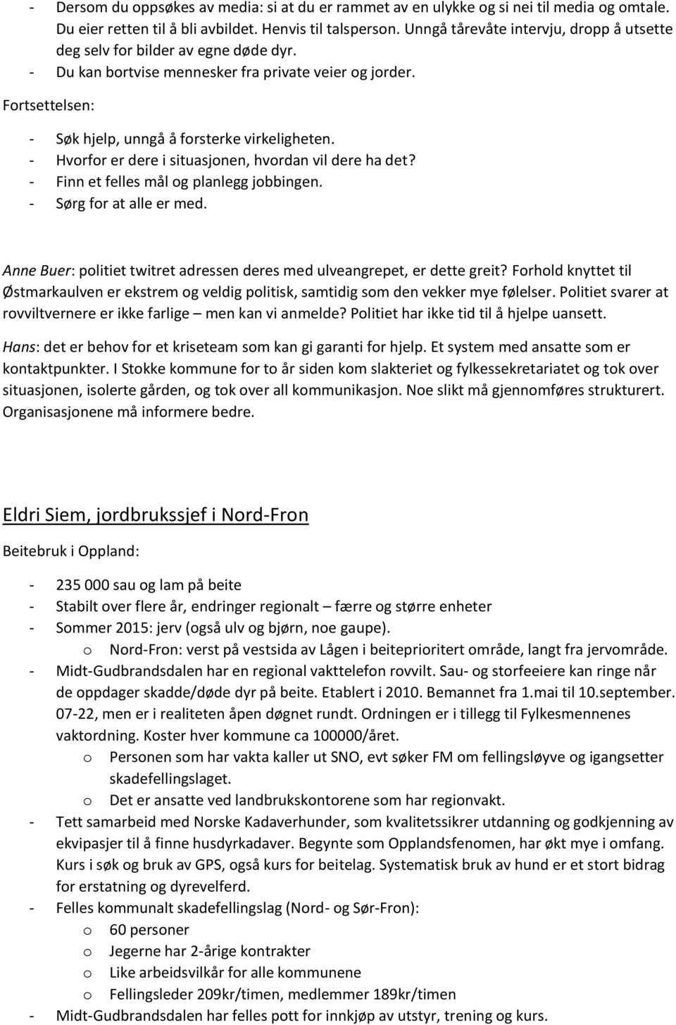 - Hvorfor er dere i situasjonen, hvordan vil dere ha det? - Finn et felles mål og planlegg jobbingen. - Sørg for at alle er med.