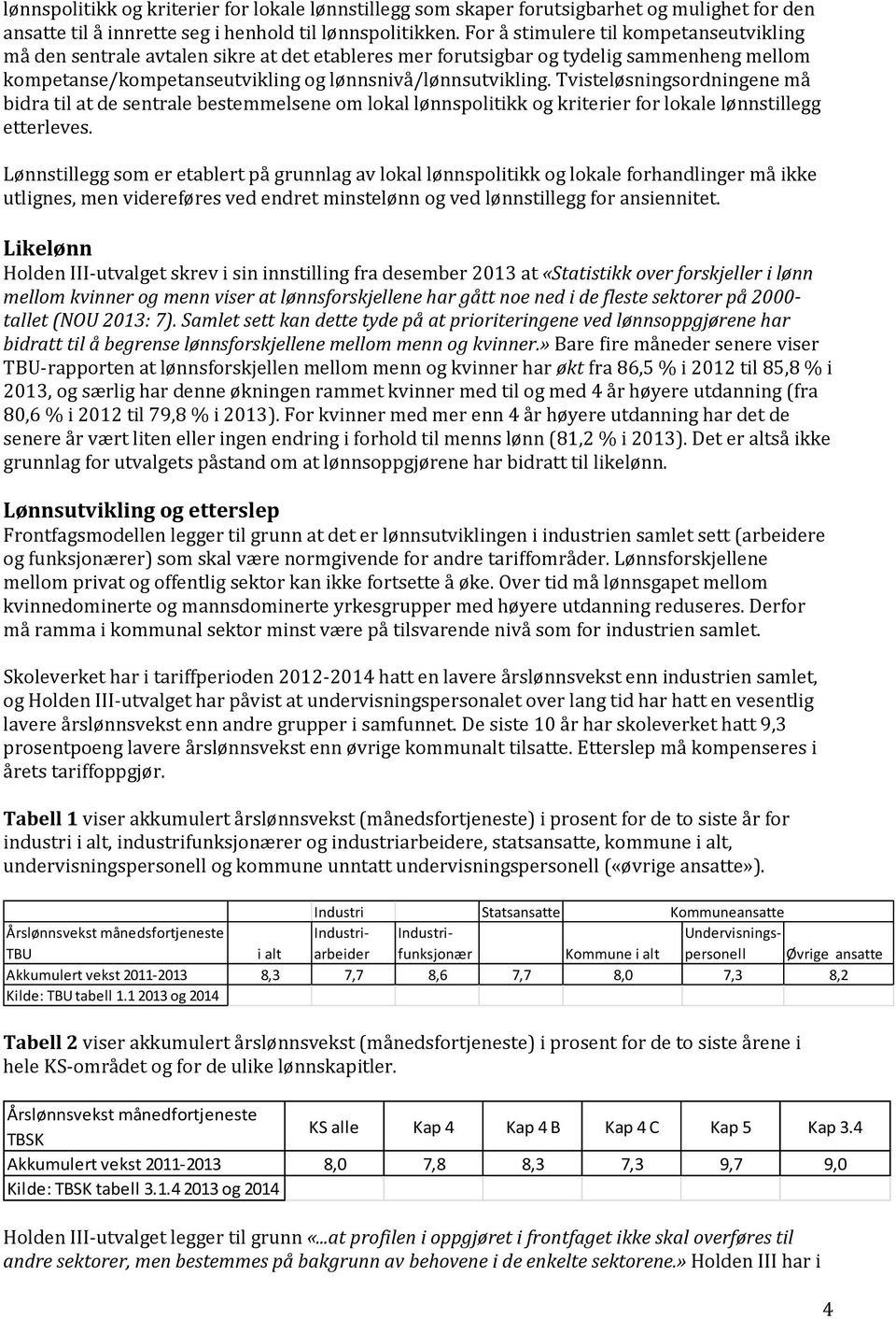 Tvisteløsningsordningene må bidra til at de sentrale bestemmelsene om lokal lønnspolitikk og kriterier for lokale lønnstillegg etterleves.