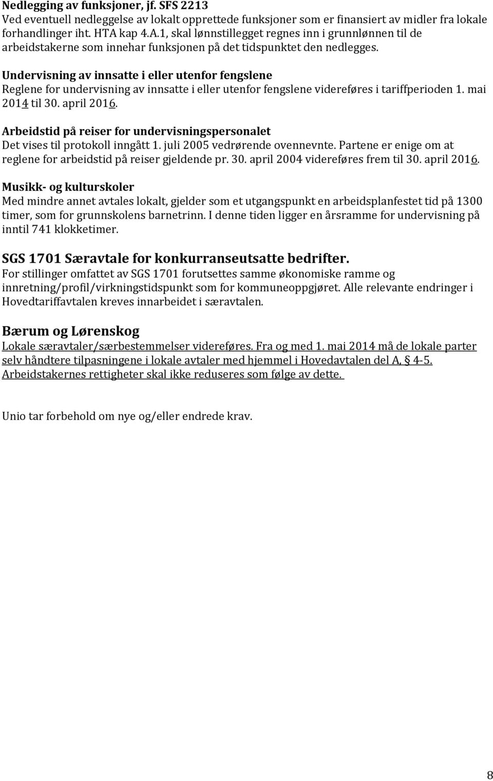 Undervisning av innsatte i eller utenfor fengslene Reglene for undervisning av innsatte i eller utenfor fengslene videreføres i tariffperioden 1. mai 2014 til 30. april 2016.