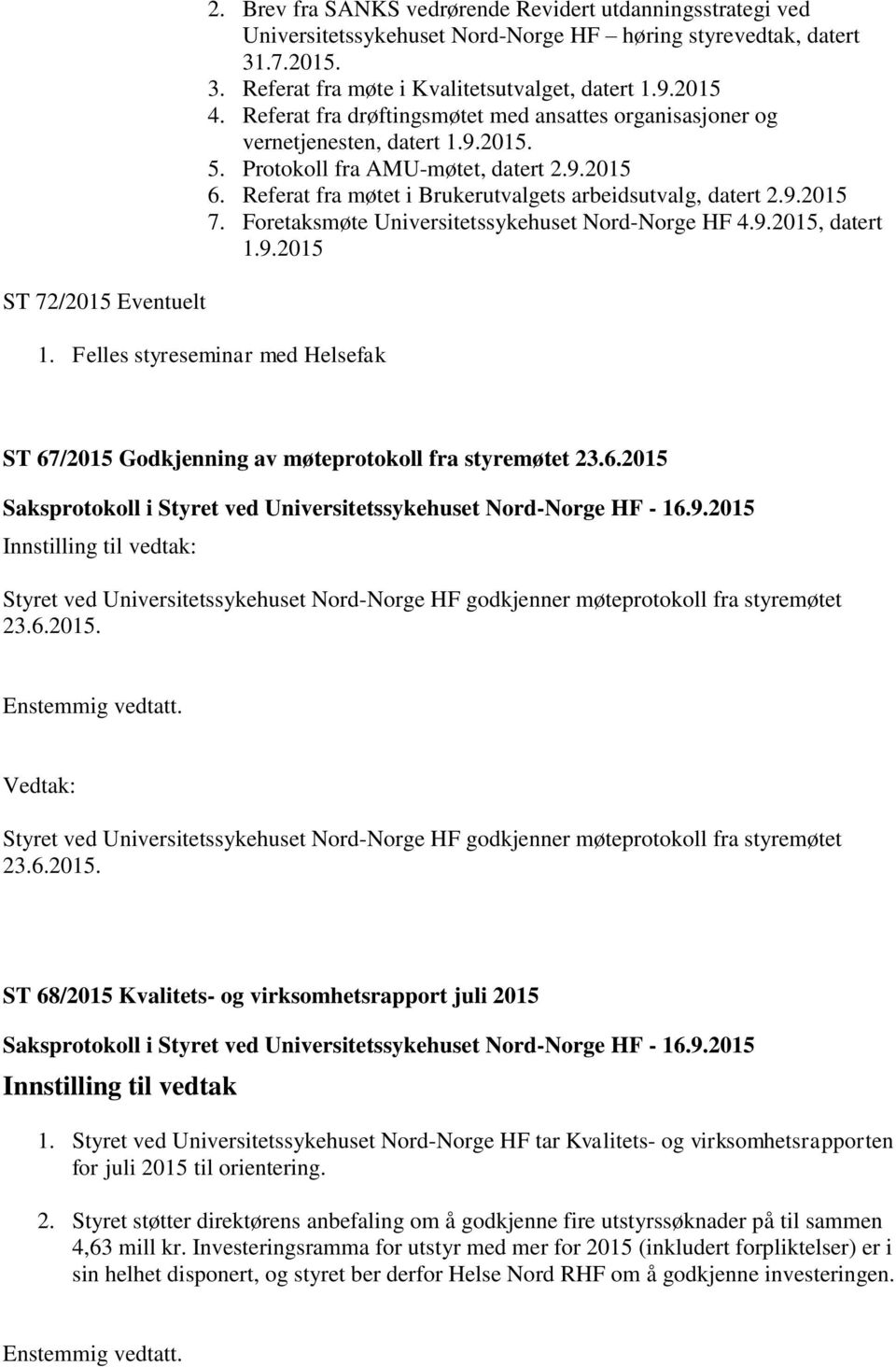 Referat fra møtet i Brukerutvalgets arbeidsutvalg, datert 2.9.2015 7. Foretaksmøte Universitetssykehuset Nord-Norge HF 4.9.2015, datert 1.9.2015 1.