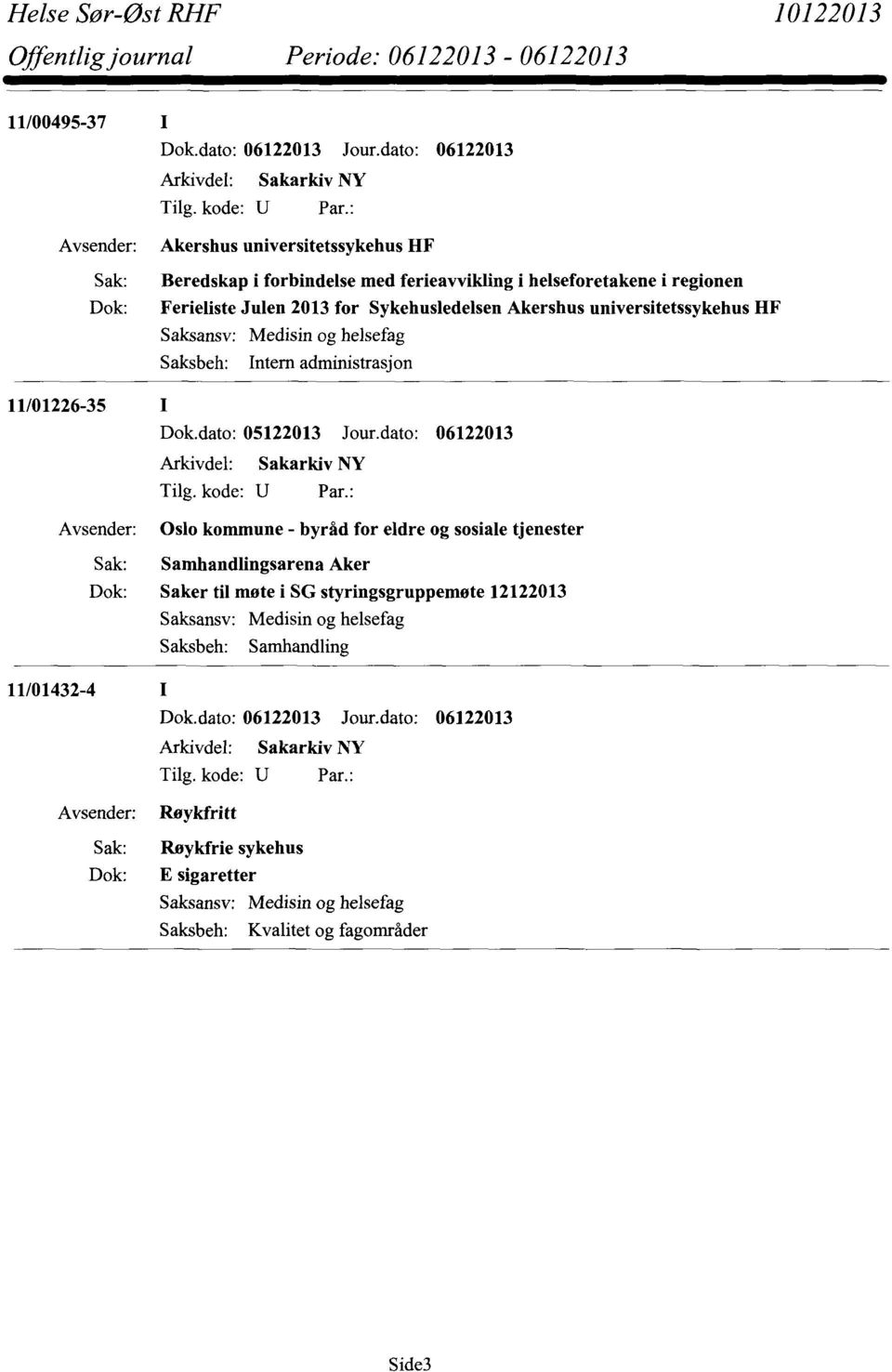 administrasjon 11/01226-35 Oslo kommune - byråd for eldre og sosiale tjenester Samhandlingsarena Aker Saker