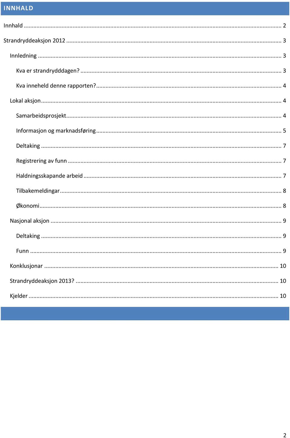 .. 4 Informasjon og marknadsføring... 5 Deltaking... 7 Registrering av funn... 7 Haldningsskapande arbeid.