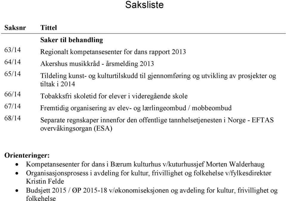 Separate regnskaper innenfor den offentlige tannhelsetjenesten i Norge - EFTAS overvåkingsorgan (ESA) Orienteringer: Kompetansesenter for dans i Bærum kulturhus v/kuturhussjef Morten