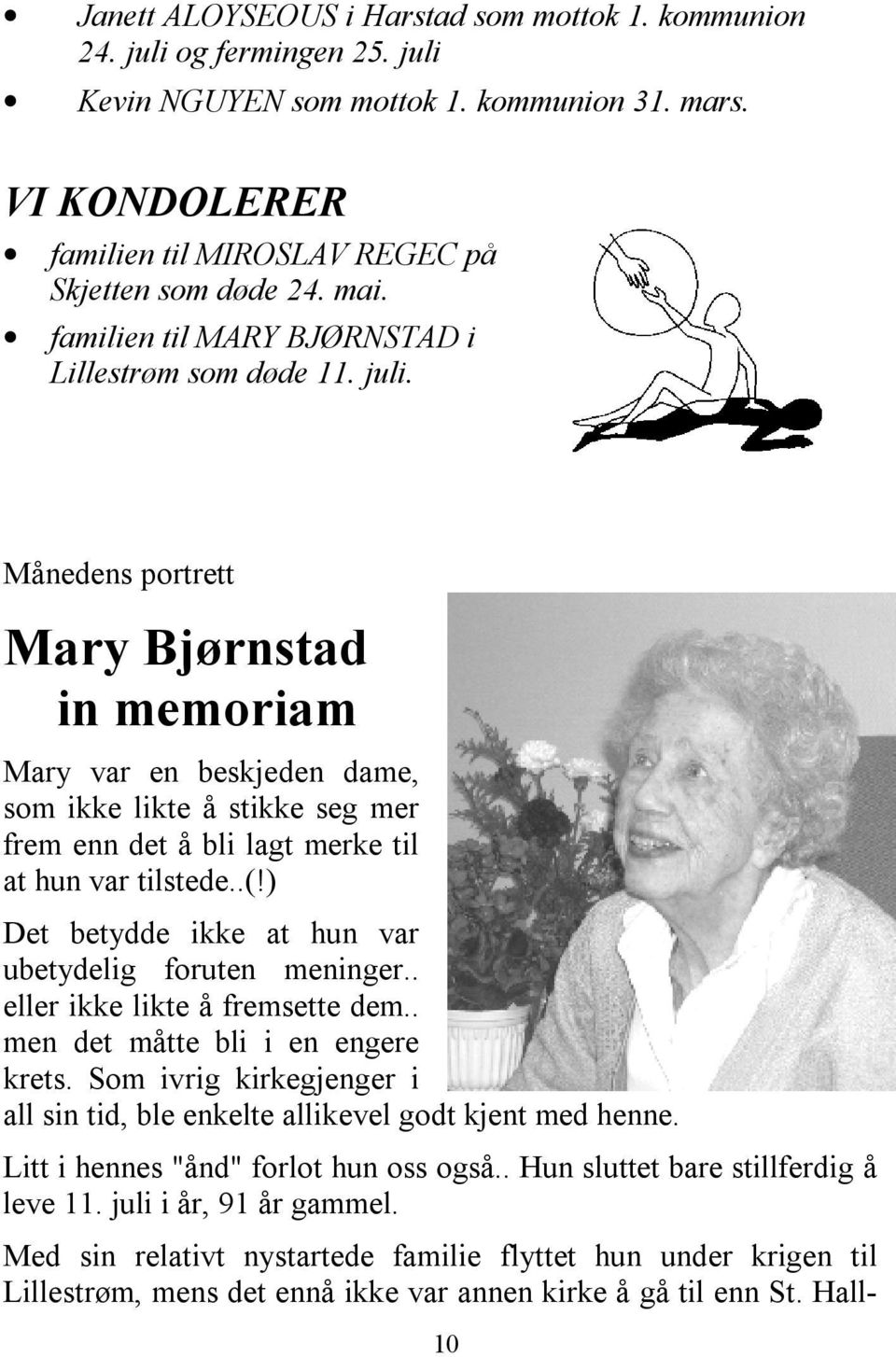Månedens portrett Mary Bjørnstad in memoriam Mary var en beskjeden dame, som ikke likte å stikke seg mer frem enn det å bli lagt merke til at hun var tilstede..(!