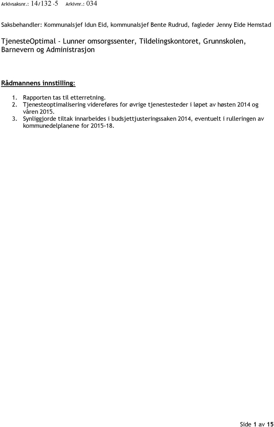 omsorgssenter, Tildelingskontoret, Grunnskolen, Barnevern og Administrasjon Rådmannens innstilling: 1.