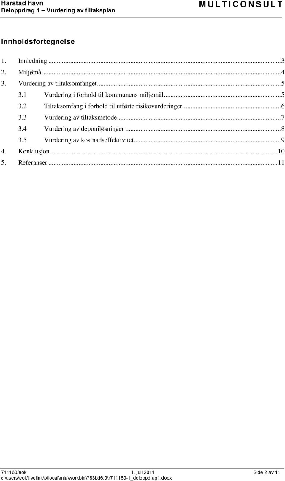 2 Tiltaksomfang i forhold til utførte risikovurderinger... 6 3.3 Vurdering av tiltaksmetode... 7 3.