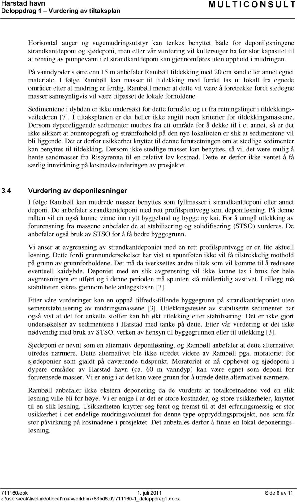 I følge Rambøll kan masser til tildekking med fordel tas ut lokalt fra egnede områder etter at mudring er ferdig.